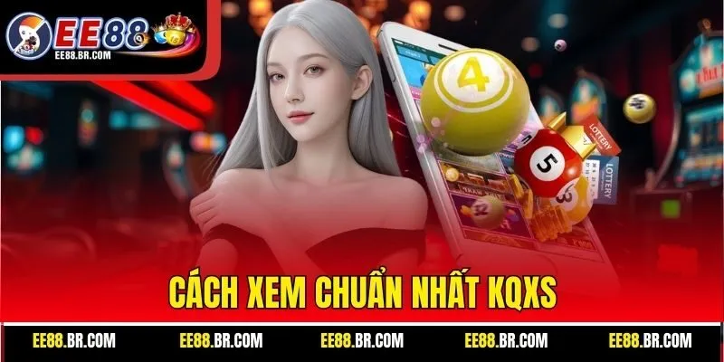 Cách xem chuẩn nhất KQXS