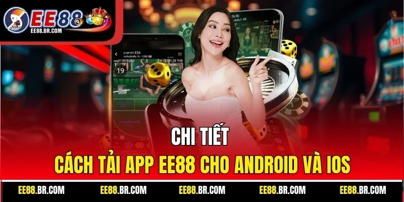 Chi tiết cách tải app EE88 cho Android và iOS