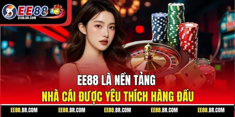 EE88 là nền tảng nhà cái được yêu thích hàng đầu