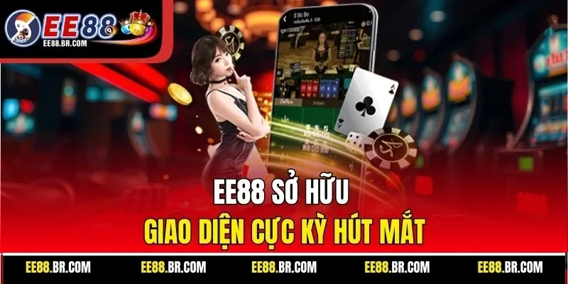 EE88 sở hữu giao diện cực kỳ hút mắt