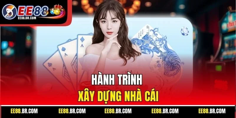 Hành trình xây dựng nhà cái