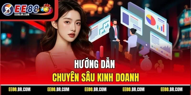 Hướng dẫn chuyên sâu kinh doanh