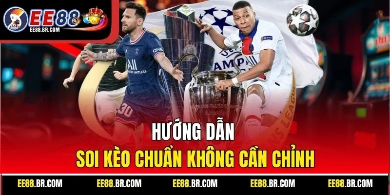 Hướng dẫn soi kèo chuẩn không cần chỉnh