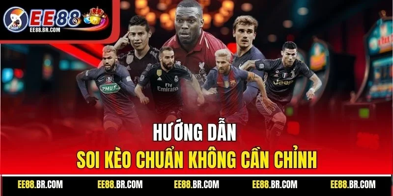Hướng dẫn soi kèo chuẩn không cần chỉnh