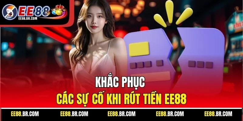 Khắc phục các sự cố khi rút tiền EE88