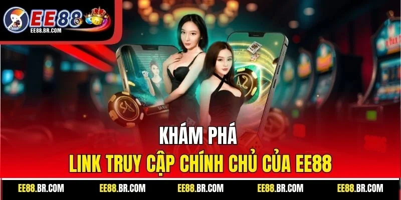 Khám phá link truy cập chính chủ của EE88