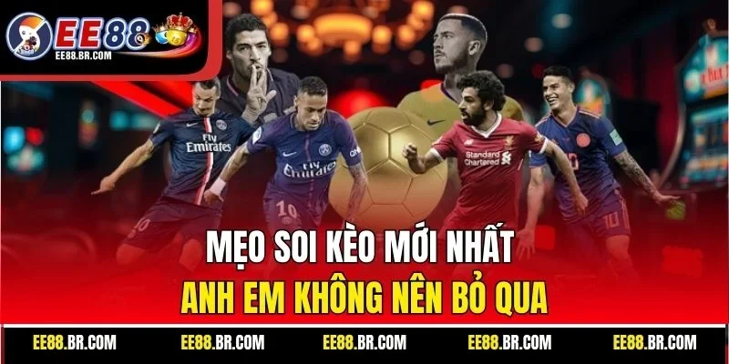 Mẹo soi kèo mới nhất anh em không nên bỏ qua