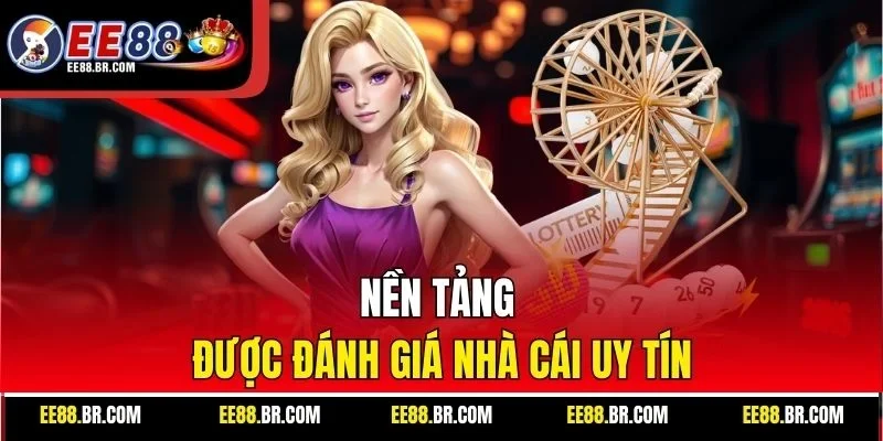 Nền tảng được đánh giá nhà cái uy tín
