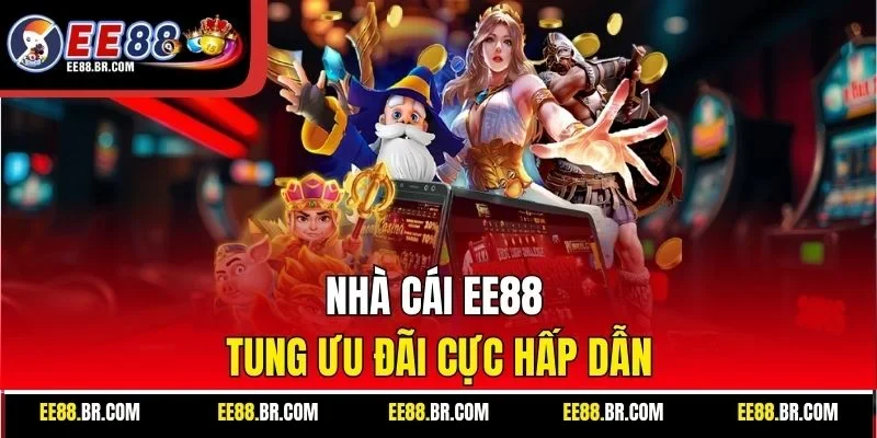 Nhà cái EE88 tung ưu đãi cực hấp dẫn
