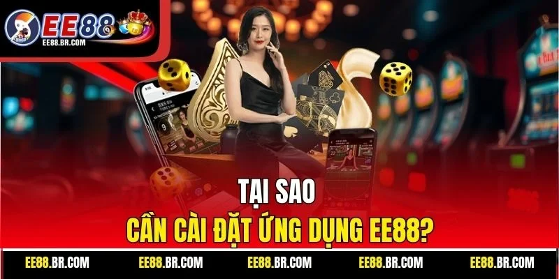 Tại sao cần cài đặt ứng dụng EE88?