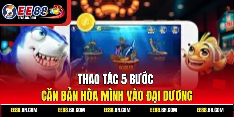 Thao tác 5 bước căn bản hòa mình vào đại dương