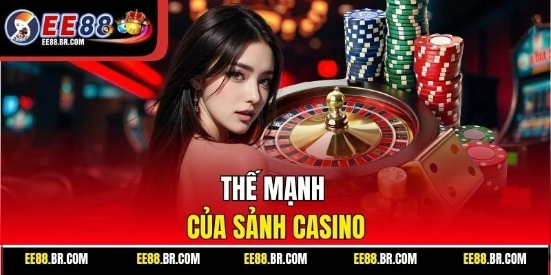 Thế mạnh của sảnh casino