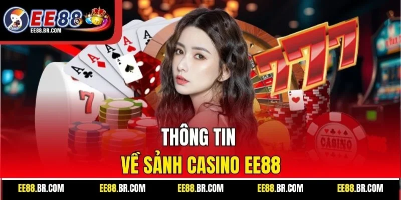 Thông tin về sảnh casino EE88