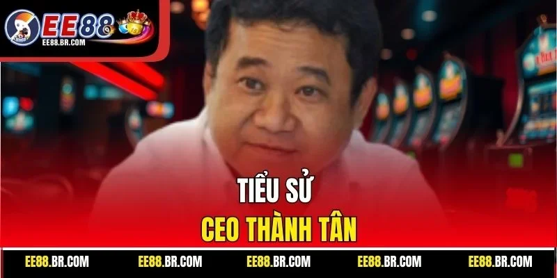 Tiểu sử CEO Thành Tân