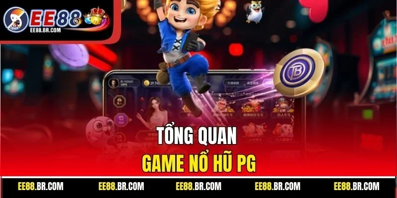 Tổng quan game nổ hũ PG