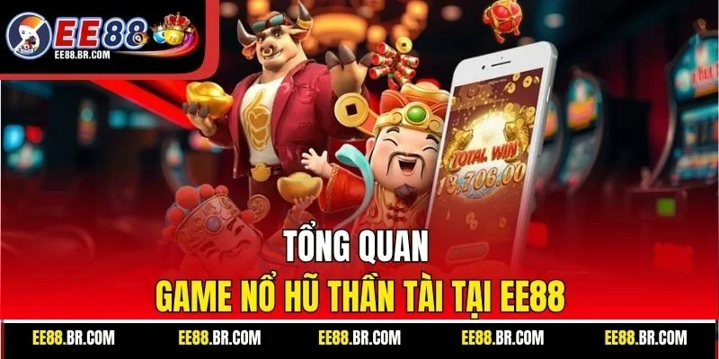 Tổng quan game nổ hũ thần tài tại EE88