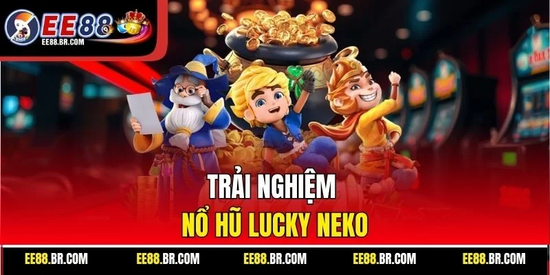 Trải nghiệm nổ hũ Lucky Neko