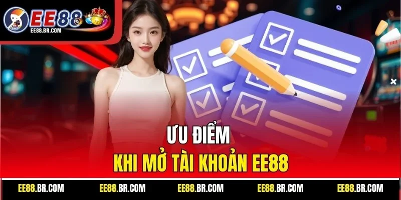 Ưu điểm khi mở tài khoản EE88