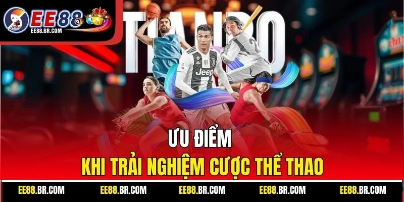 Ưu điểm khi trải nghiệm cược thể thao